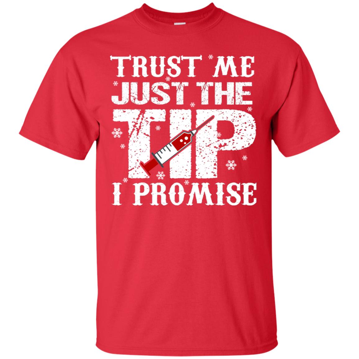 Trust Me Just The Tip I Promise Homor Nusing Shirt Red