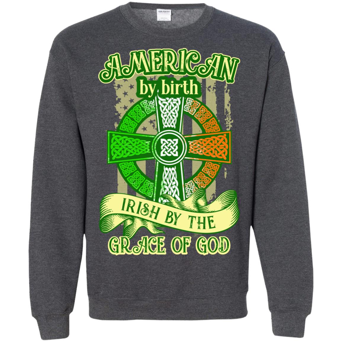 American By Birth Irish By The Grace Of God Shirt Saint Patrick_s Day Dark Heather