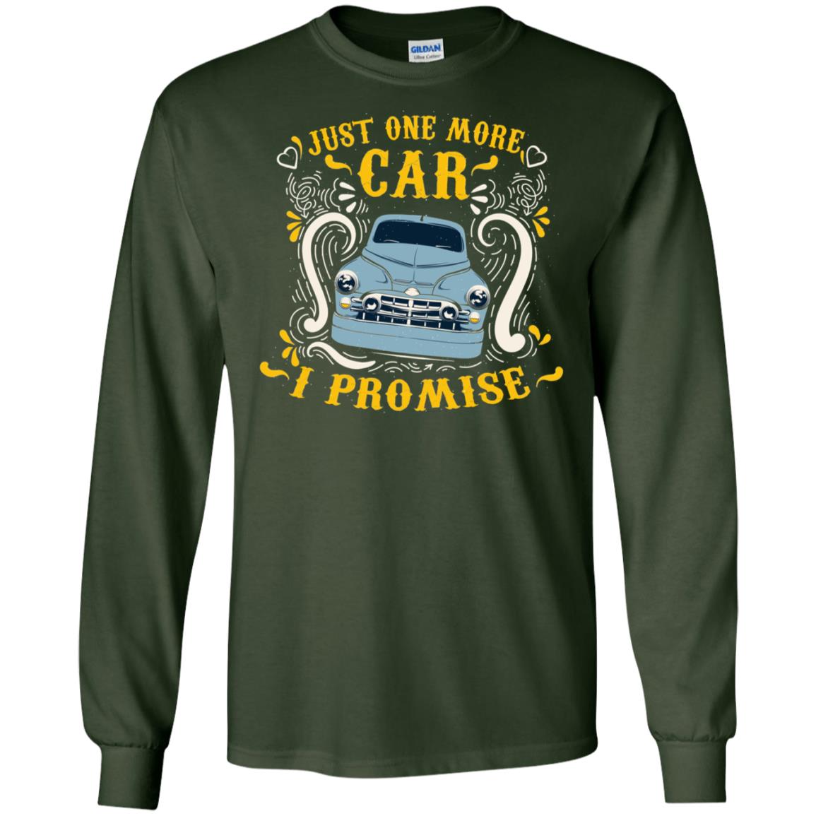 Just One More Car I Promise Car Lovers Gift Shirt For Mens Or Womens Forest Green