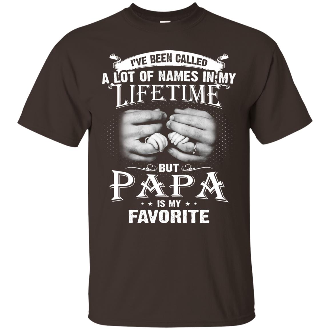 I_ve Been Called A Lot Of Names In My Lifetime Papa T-shirt Dark Chocolate