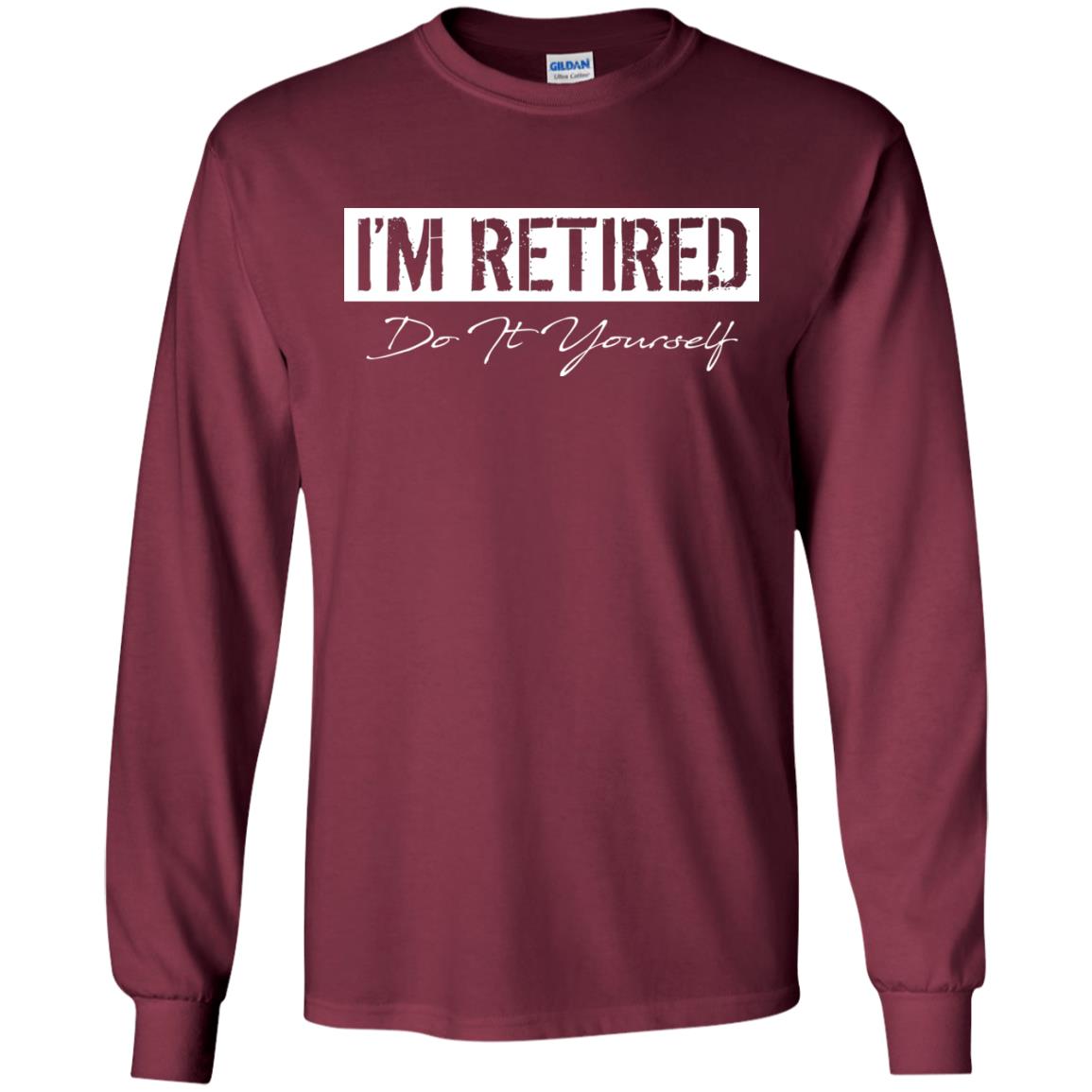 I'm Retired Do It Yourself T-shirt Maroon