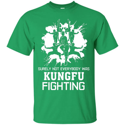 Surely Not Everybody Was Kungfu Fighting Kung-fu Sarcastic Hilarious T-shirt Irish Green