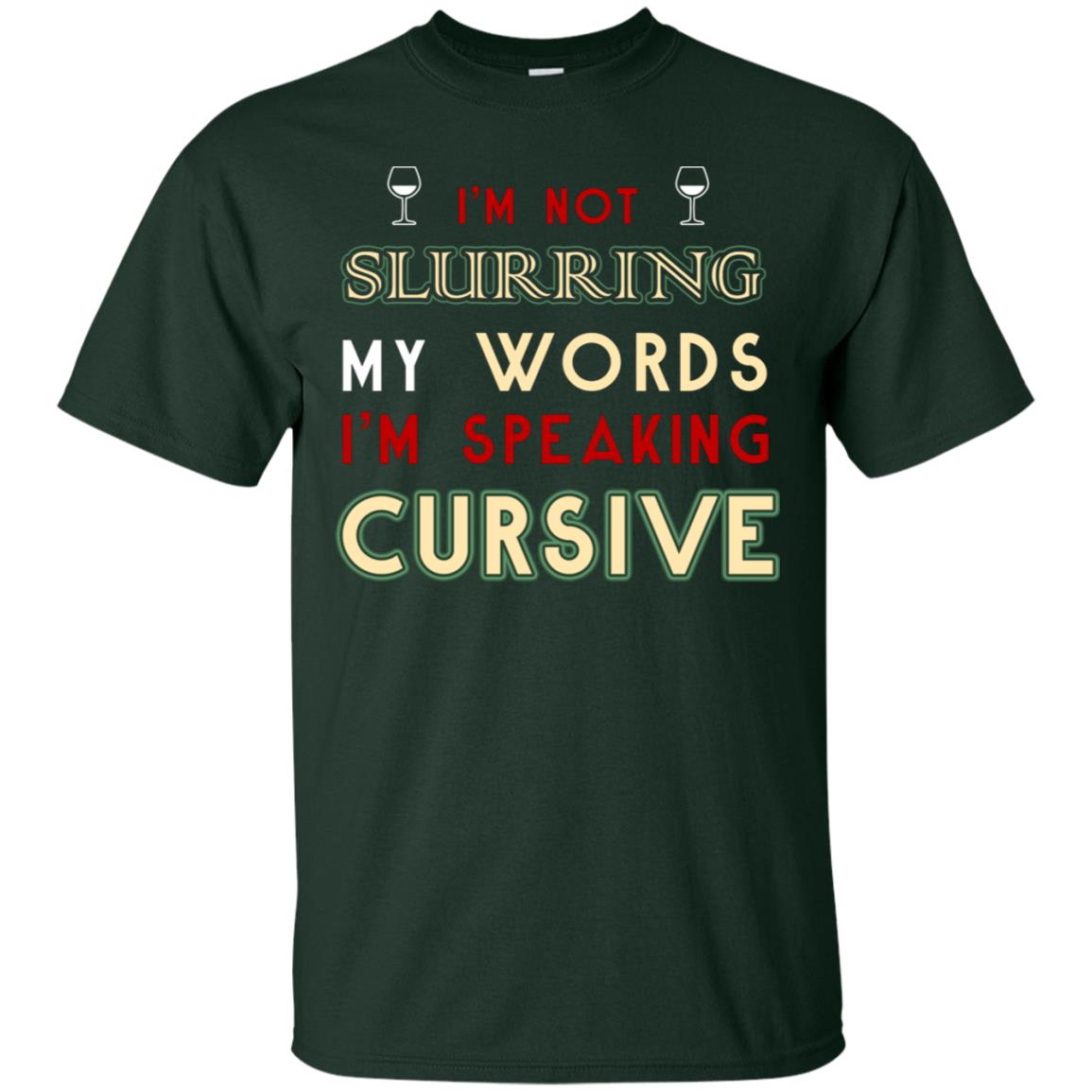 Im Not Slurring My Words Im Speaking Cursive Shirt Forest
