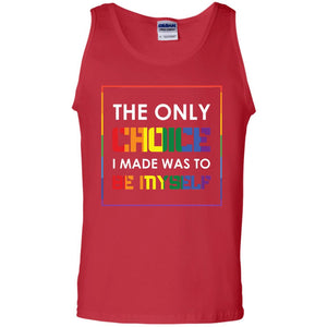 The Only Choice I Made Was To Be Myself Pride Month 2018 Lgbt ShirtG220 Gildan 100% Cotton Tank Top