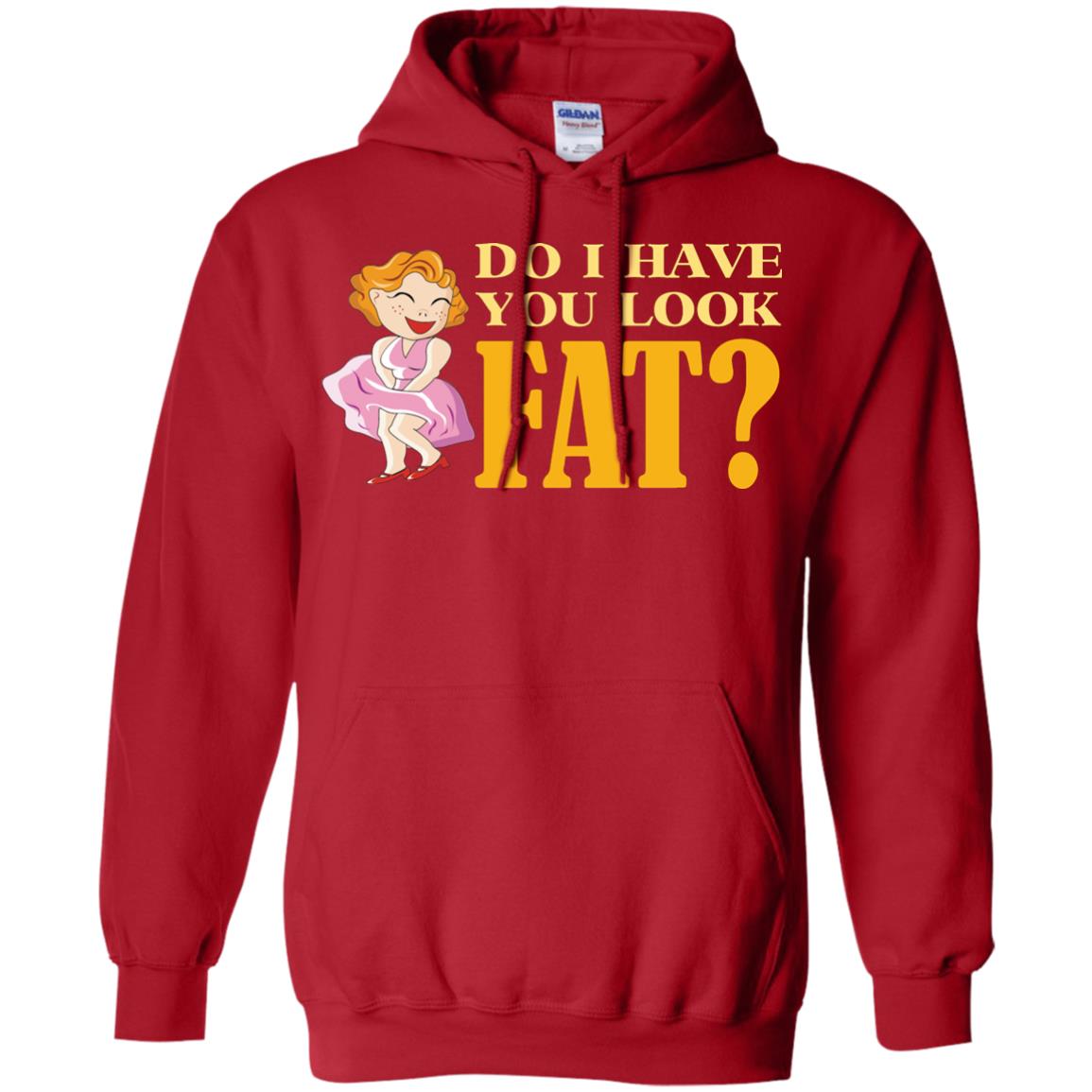 Do I Have You Look Fat Shirt Red