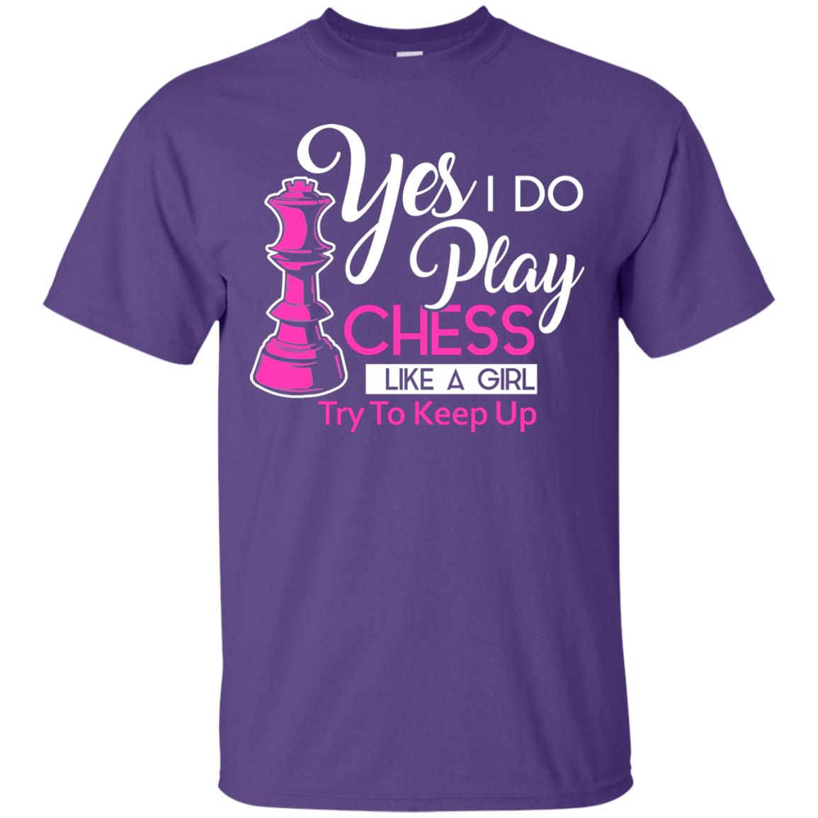 Yes I Do Play Chess Like A Girl Try To Keep Up Chess Gift Shirt For Girls Purple