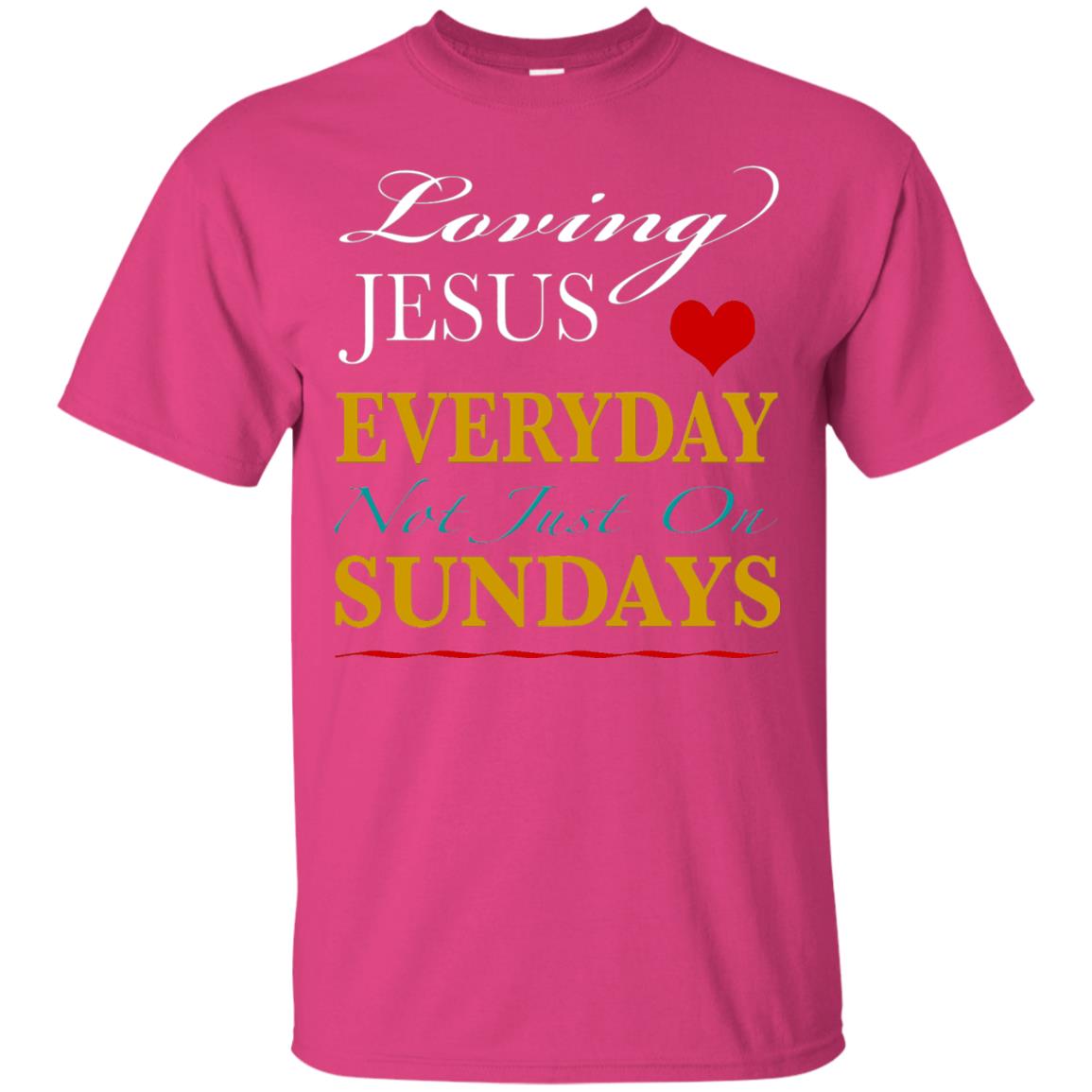 Loving Jesus Everyday Not Just On Sundays Christian T-shirt Heliconia