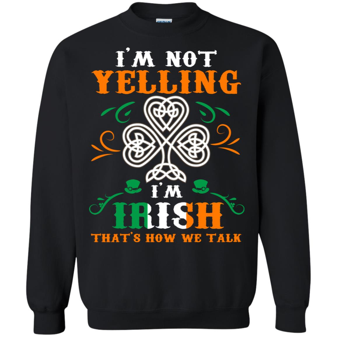 I'm Not Yelling I'm Irish That's How We Talk Ireland Gift Shirt Black