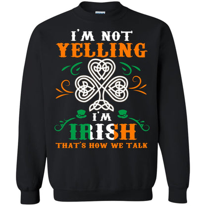 I'm Not Yelling I'm Irish That's How We Talk Ireland Gift Shirt Black