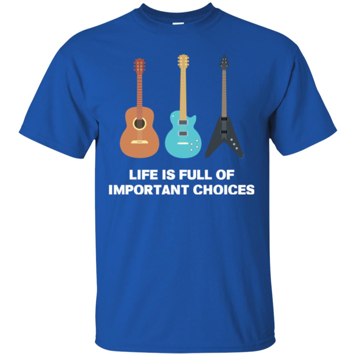 Guitarist T-shirt Life Is Full Of Impotant Choices Royal