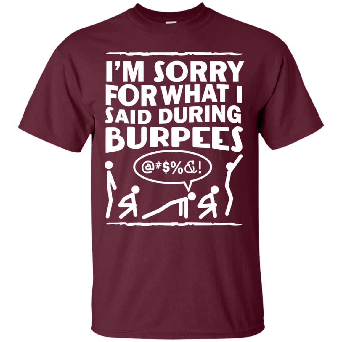Im Sorry For What I Said During Burpees Fitness Shirts Maroon