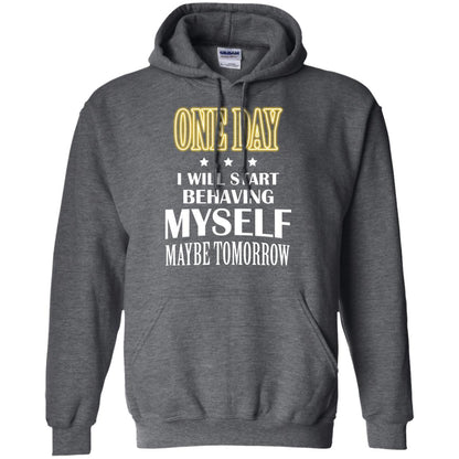 One Day I Will Start Behaving Myself Maybe Tomorrow Shirt Dark Heather