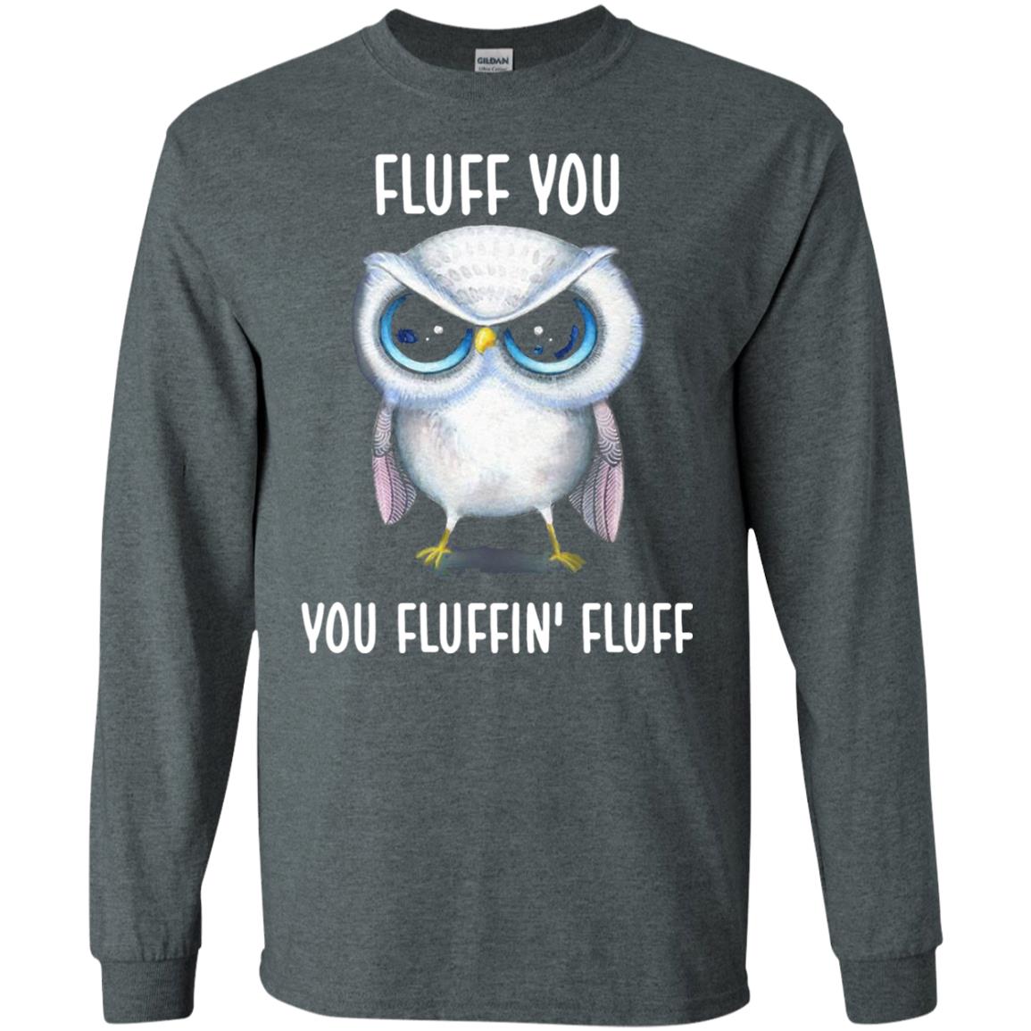 Fluff You You Fluffin Fluff Owl Lovers Shirt Dark Heather