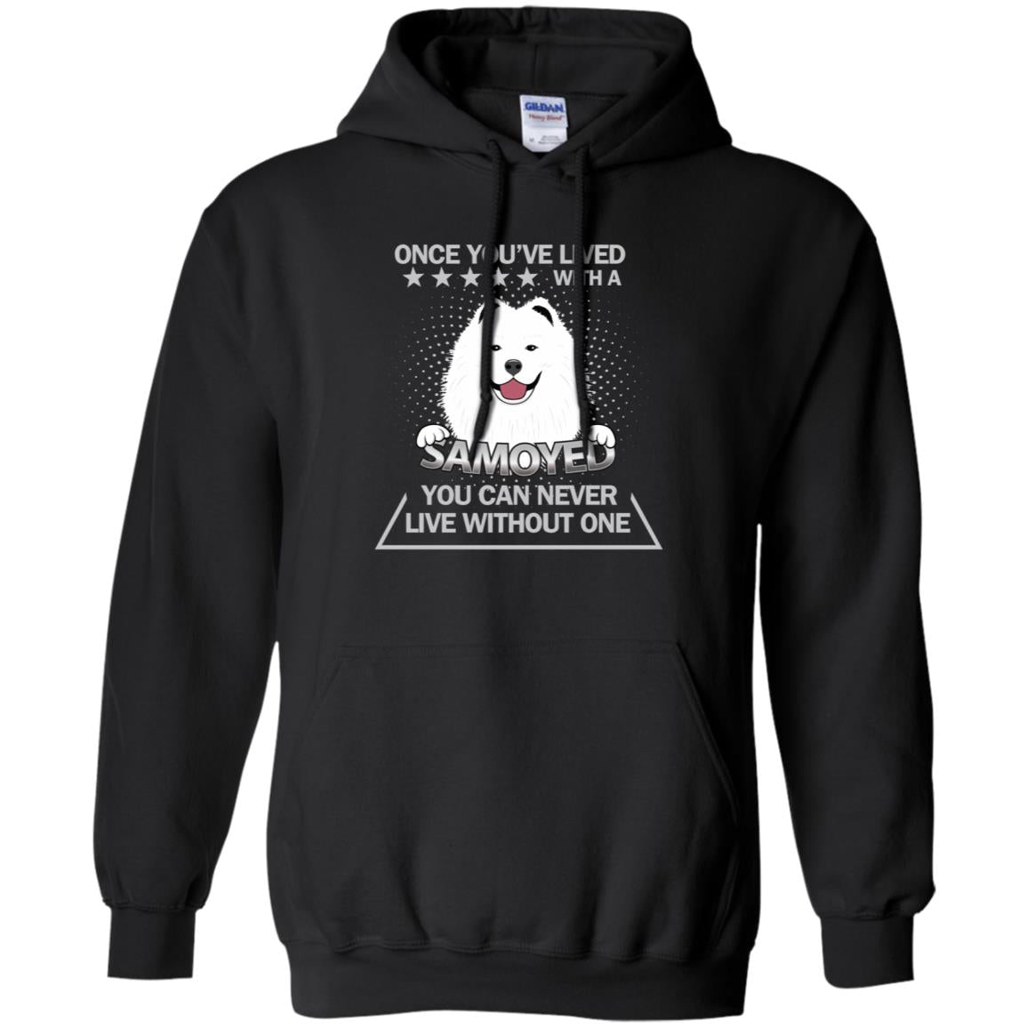 Once You've Lived With A Samoyed You Can Never Live Without One ShirtG185 Gildan Pullover Hoodie 8 oz.