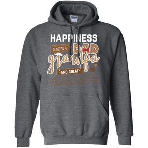 Happiness Is Being A Dad Grandpa And Great Grandpa ShirtG185 Gildan Pullover Hoodie 8 oz.