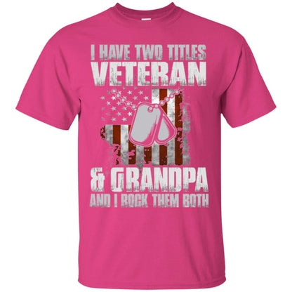 Veteran T-shirt I Have Two Titles Veteran And Grandpa Heliconia