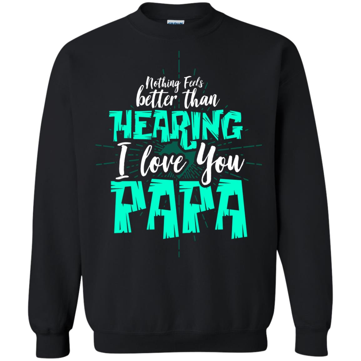 Nothing Feels Better Than Hearing I Love You Papa Cool Saying Shirt For Papa Black