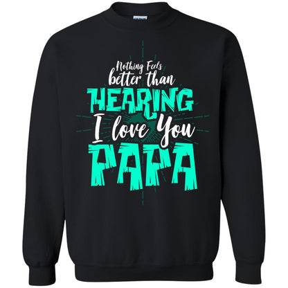 Nothing Feels Better Than Hearing I Love You Papa Cool Saying Shirt For Papa Black