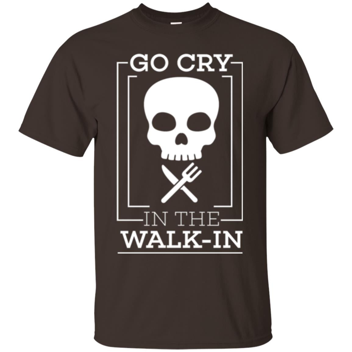 Chef T-shirt Go Cry In The Walk In Dark Chocolate