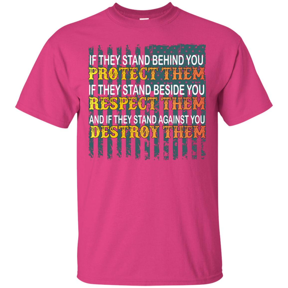 Military T-Shirt If They Stand Behind You Protect Them If They Stand Beside You Respect Them And If They Stand Against You Destroy Them Heliconia