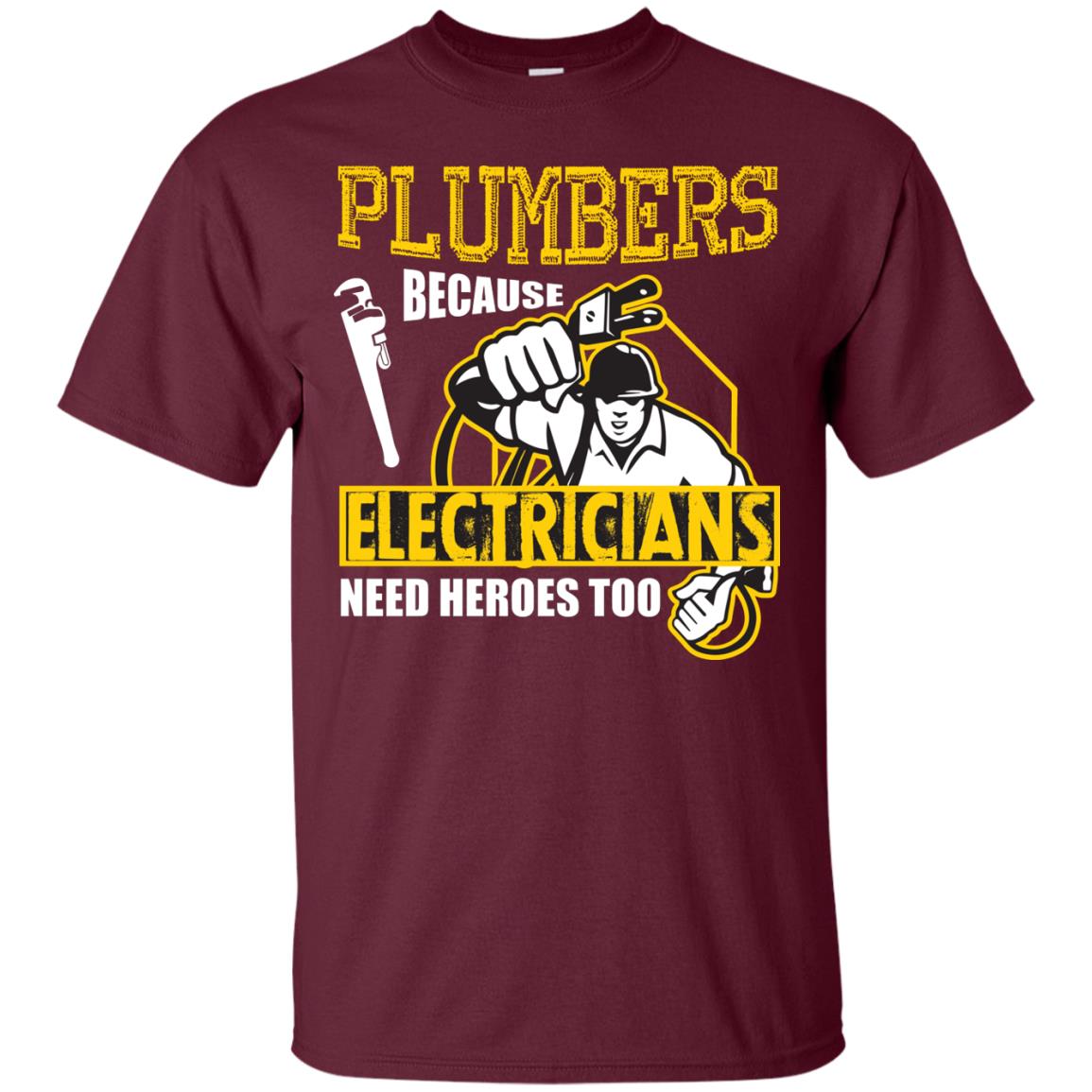 Plumber Because Electricians Need Heroes Too T-shirt Maroon