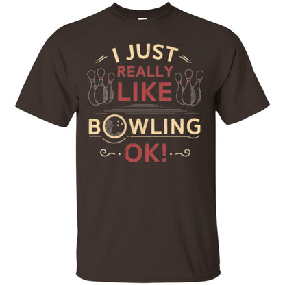 Bowler T-shirt I Just Really Like Bowling Ok Dark Chocolate