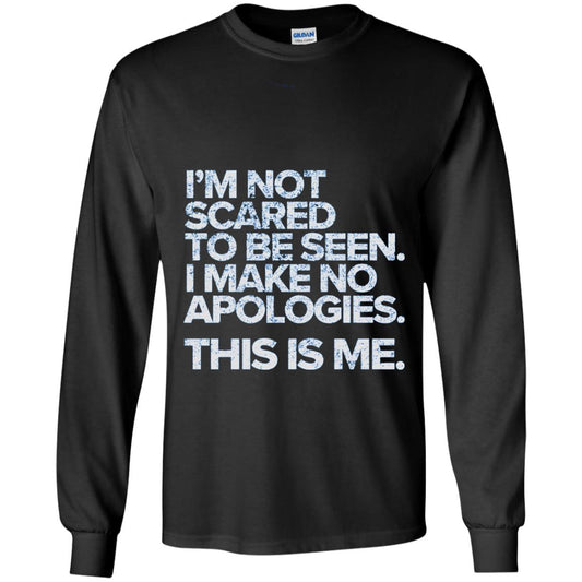 I_m Not Scared To Be Seen I Make No Apologies T-shirt Black
