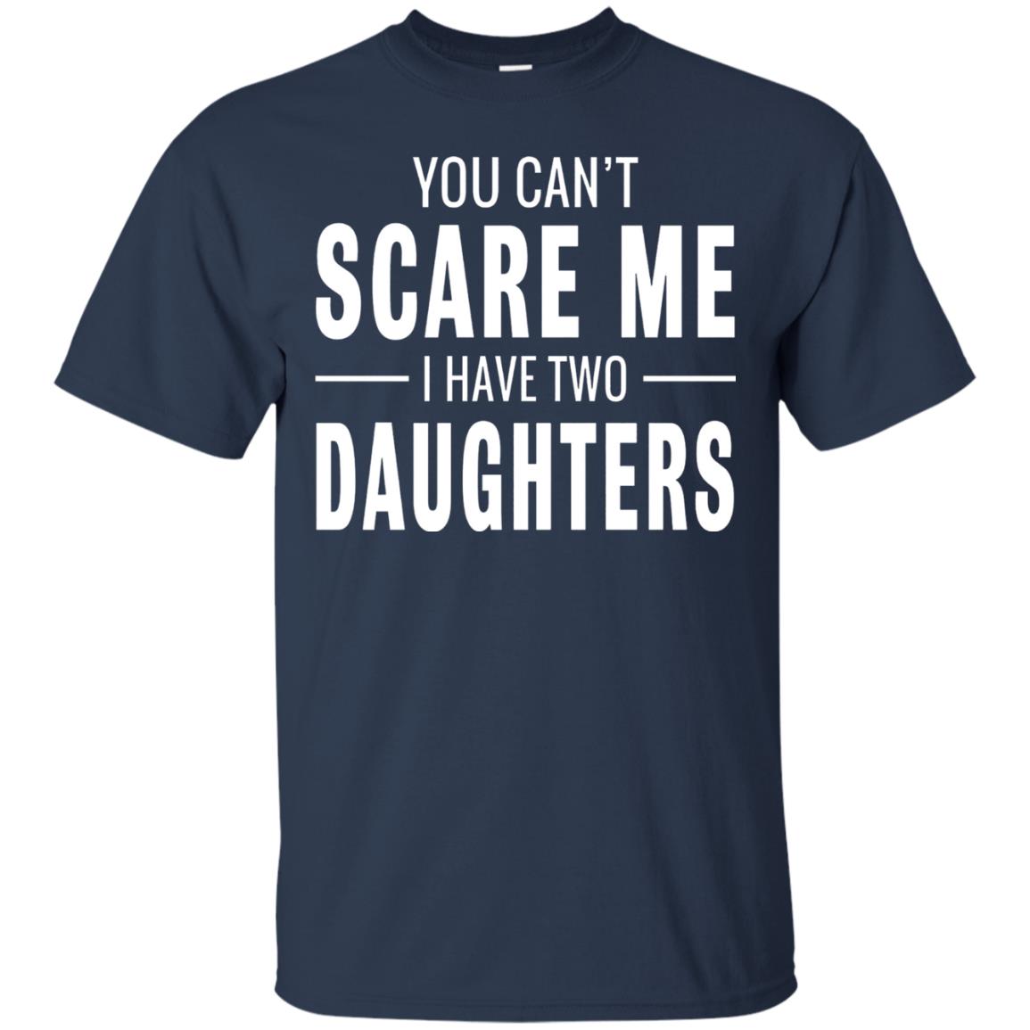 You Can't Scare Me I Have Two Daughters Daddy T-shirt Navy