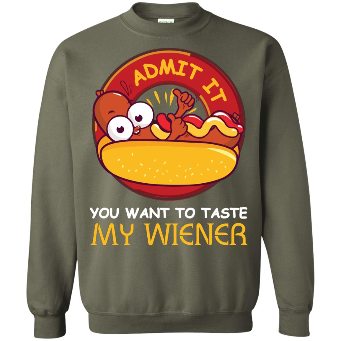 Admit It You Want To Taste My Wiener Shirt Military Green