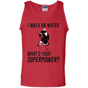 Hockey T-shirt I Walk On Water What_s Your Superpower