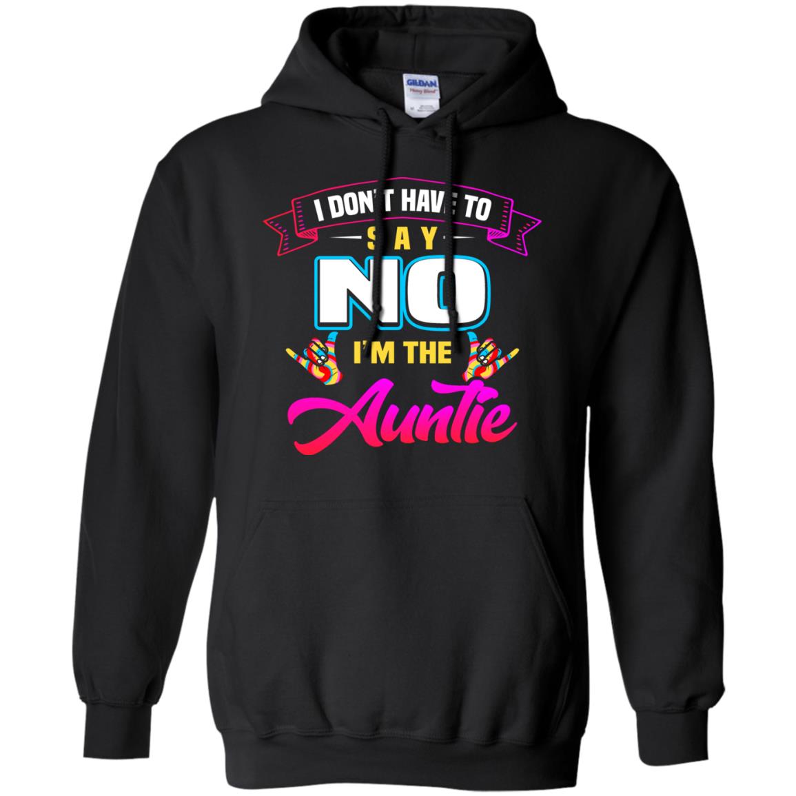 I Don't Have To Say No I'm The Auntie Aunt ShirtG185 Gildan Pullover Hoodie 8 oz.