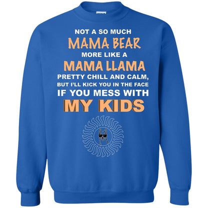 Mama Bear More Like Mama Llama Pretty Chill And Calm But I'll Kicj You In The Face If You Mess With My Kids Royal