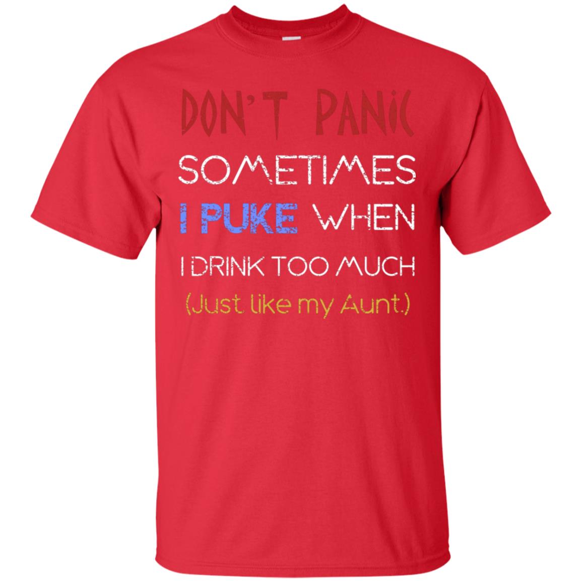 Dont I Panic Sometimes I Puke When I Drink Too Much Just Like My Aunt Shirt Red