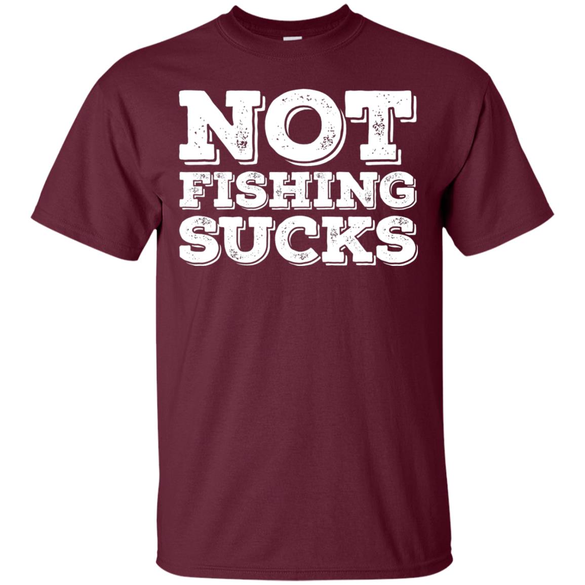 Not Fishing Sucks Love Fisherman Angler Boat Lake Shirt Maroon