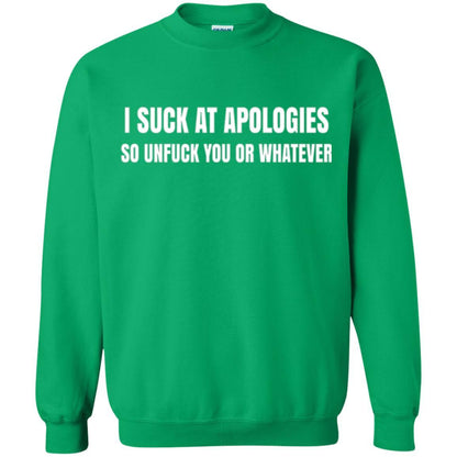 I Suck At Apologies So Unfuck You T-shirt Irish Green