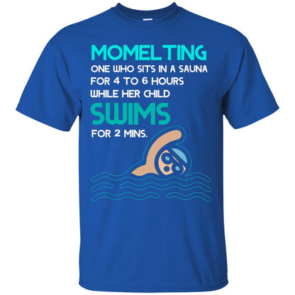 Momelting One Who Sits In A Sauna For 4 To 6 Hours While Her Child Swims For 2 Mins Shirt Royal
