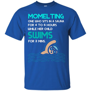 Momelting One Who Sits In A Sauna For 4 To 6 Hours  While Her Child Swims For 2 Mins ShirtG200 Gildan Ultra Cotton T-Shirt