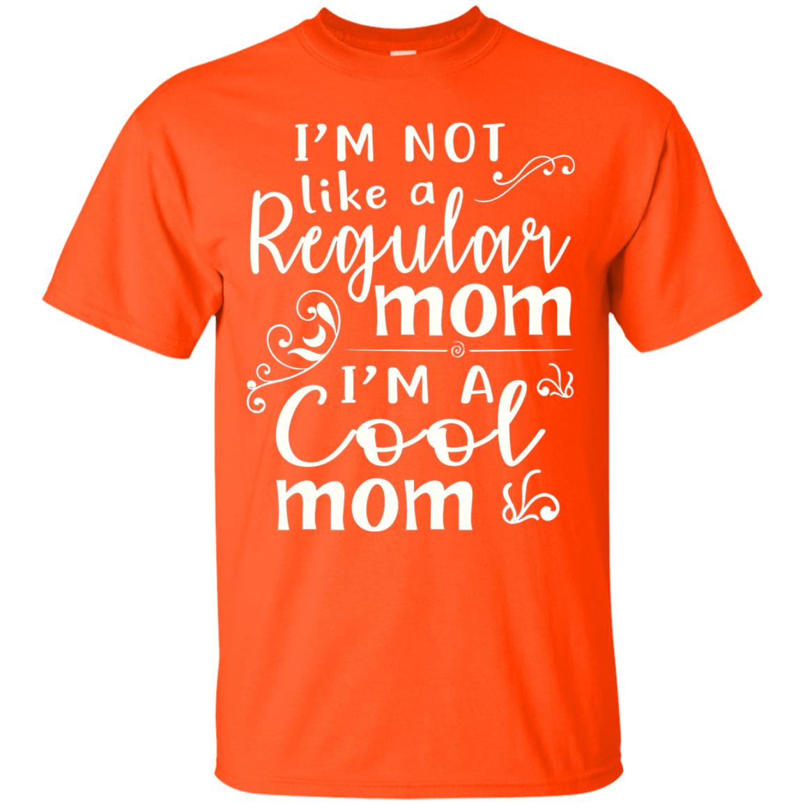 Im Not Like A Regular Mom Im A Cool Mom T-shirt Orange