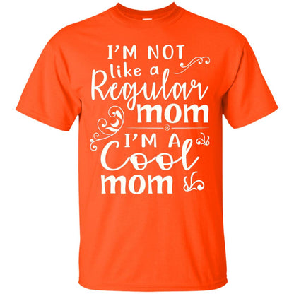 Im Not Like A Regular Mom Im A Cool Mom T-shirt Orange