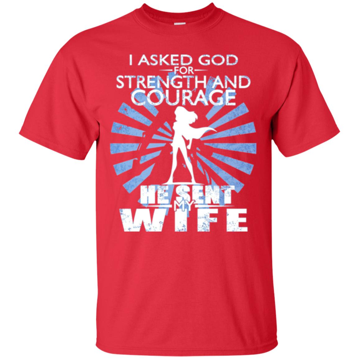 I Asked God For Strength And Courage He Sent My Wife T-shirt Red