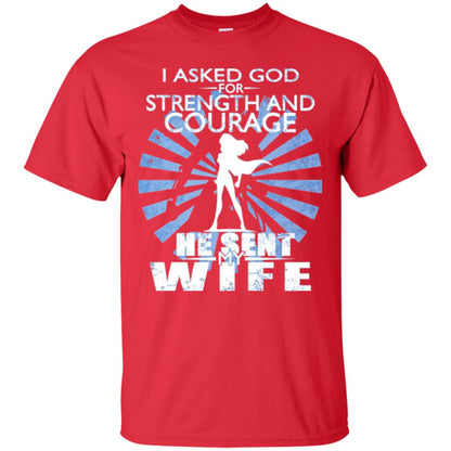 I Asked God For Strength And Courage He Sent My Wife T-shirt Red