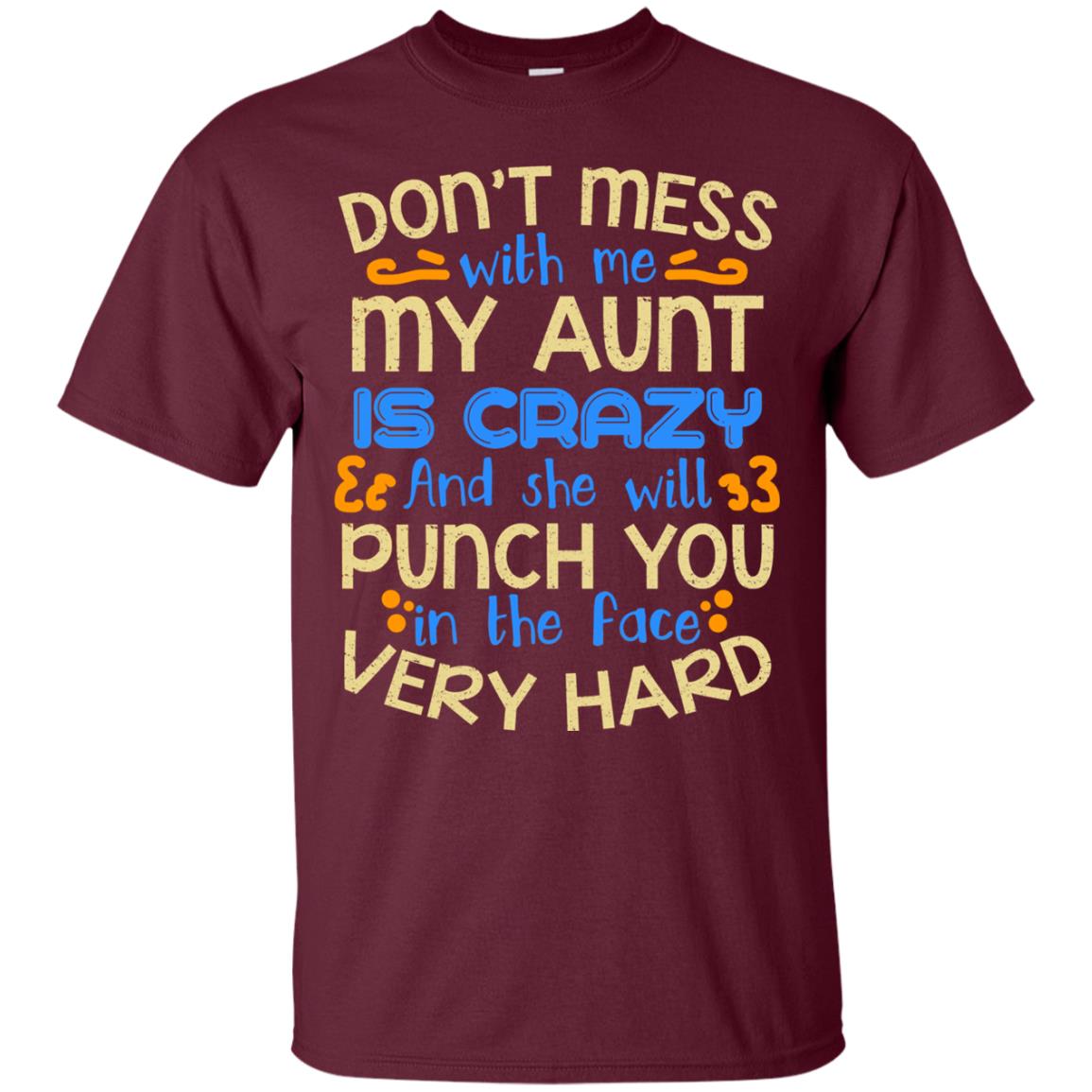 Don_t Mess With Me My Aunt Is Crazy She Will Punch You T-shirt Maroon