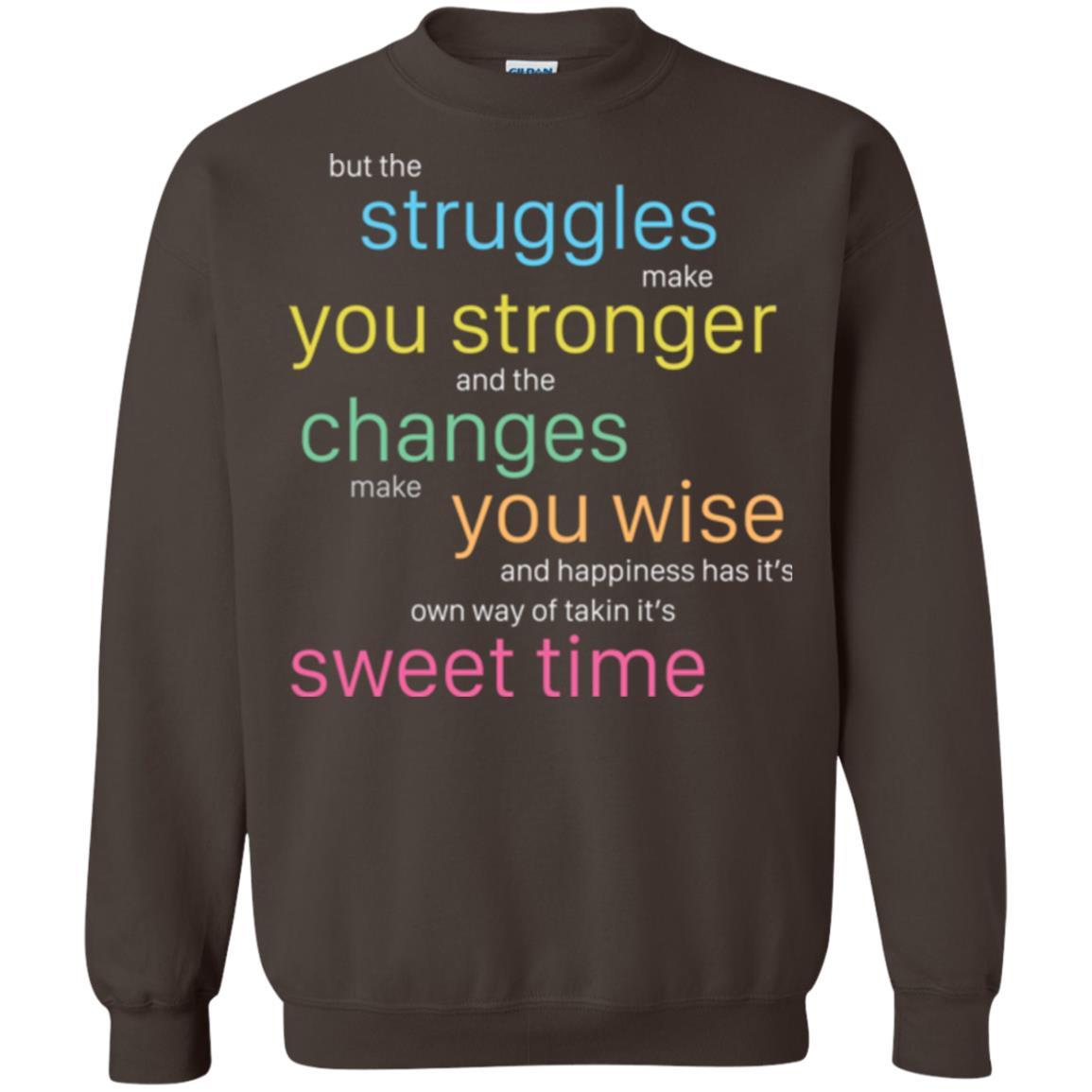 But The Struggles Make You Stronger And The Changes Make You Wise And Happiness T-shrit Dark Chocolate