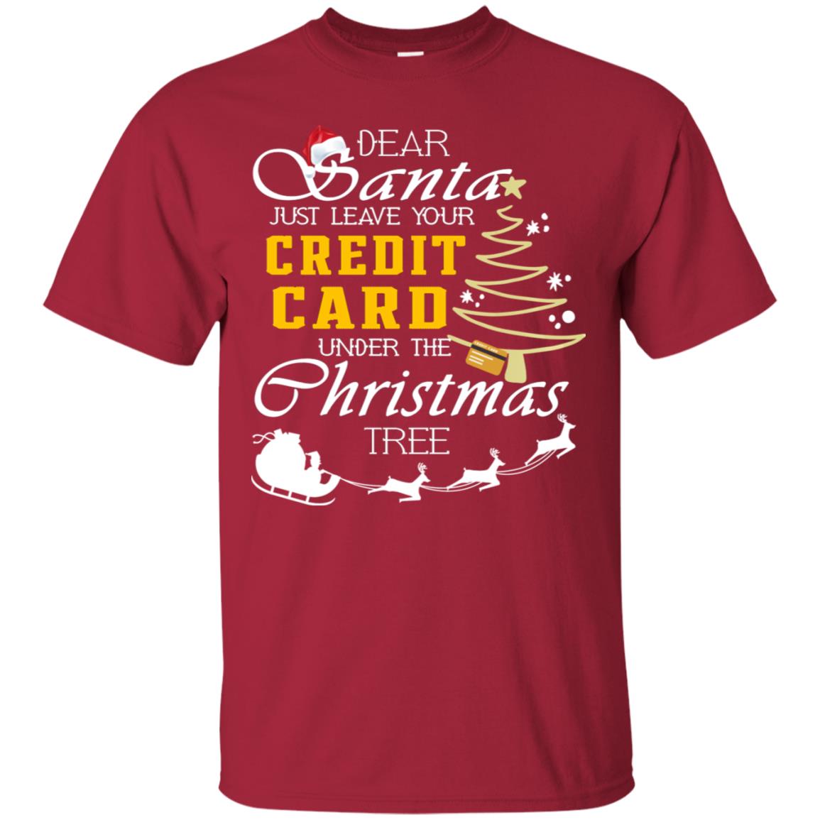 Dear Santa Just Leave Tour Credit Card Under The Christmas Tree X-mas Gift Shirt Cardinal