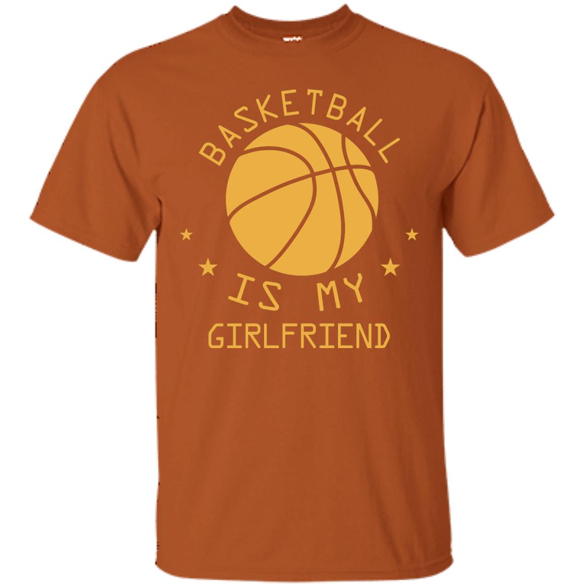 Basketball Is My Girlfriend Shirt Texas Orange