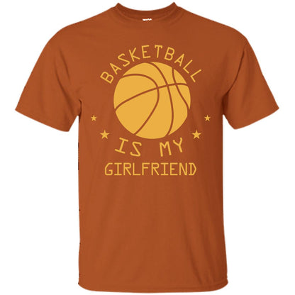 Basketball Is My Girlfriend Shirt Texas Orange