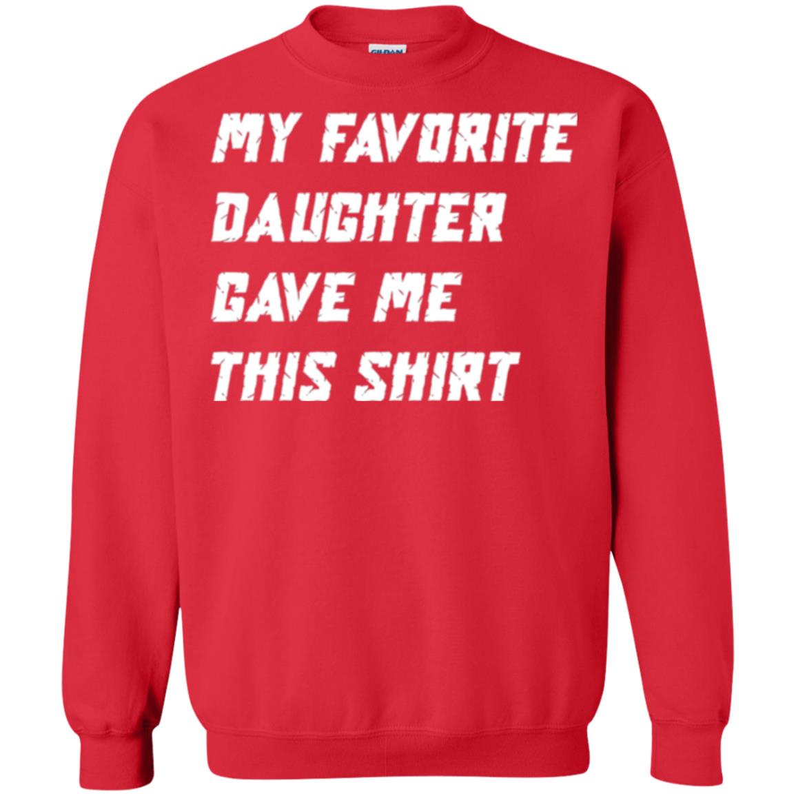 Daddy T-shirt My Favorite Daughter Gave Me This Shirt Red
