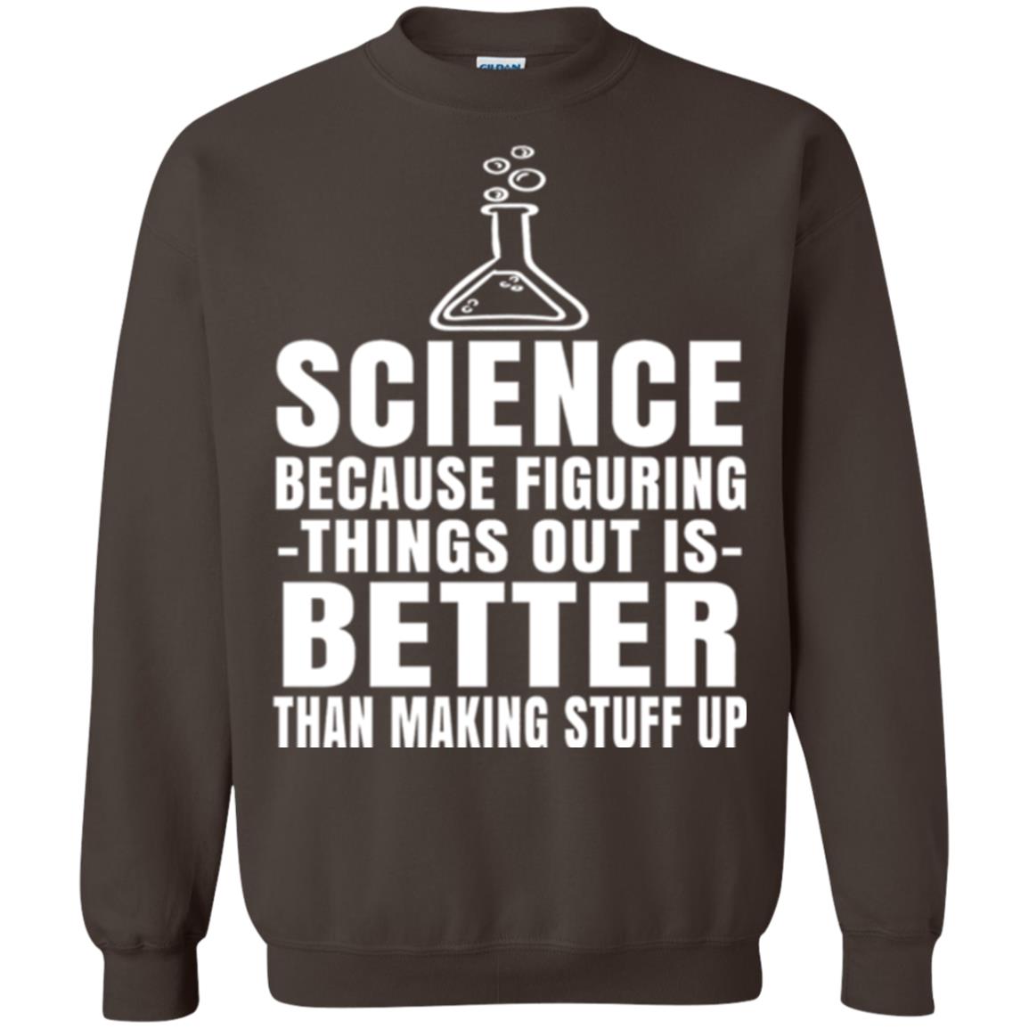 Science T-shirt Because Figuring Thing Out Is Better Than Making Stuff Up Dark Chocolate