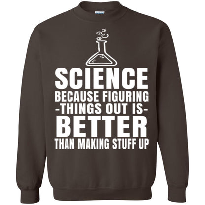 Science T-shirt Because Figuring Thing Out Is Better Than Making Stuff Up Dark Chocolate