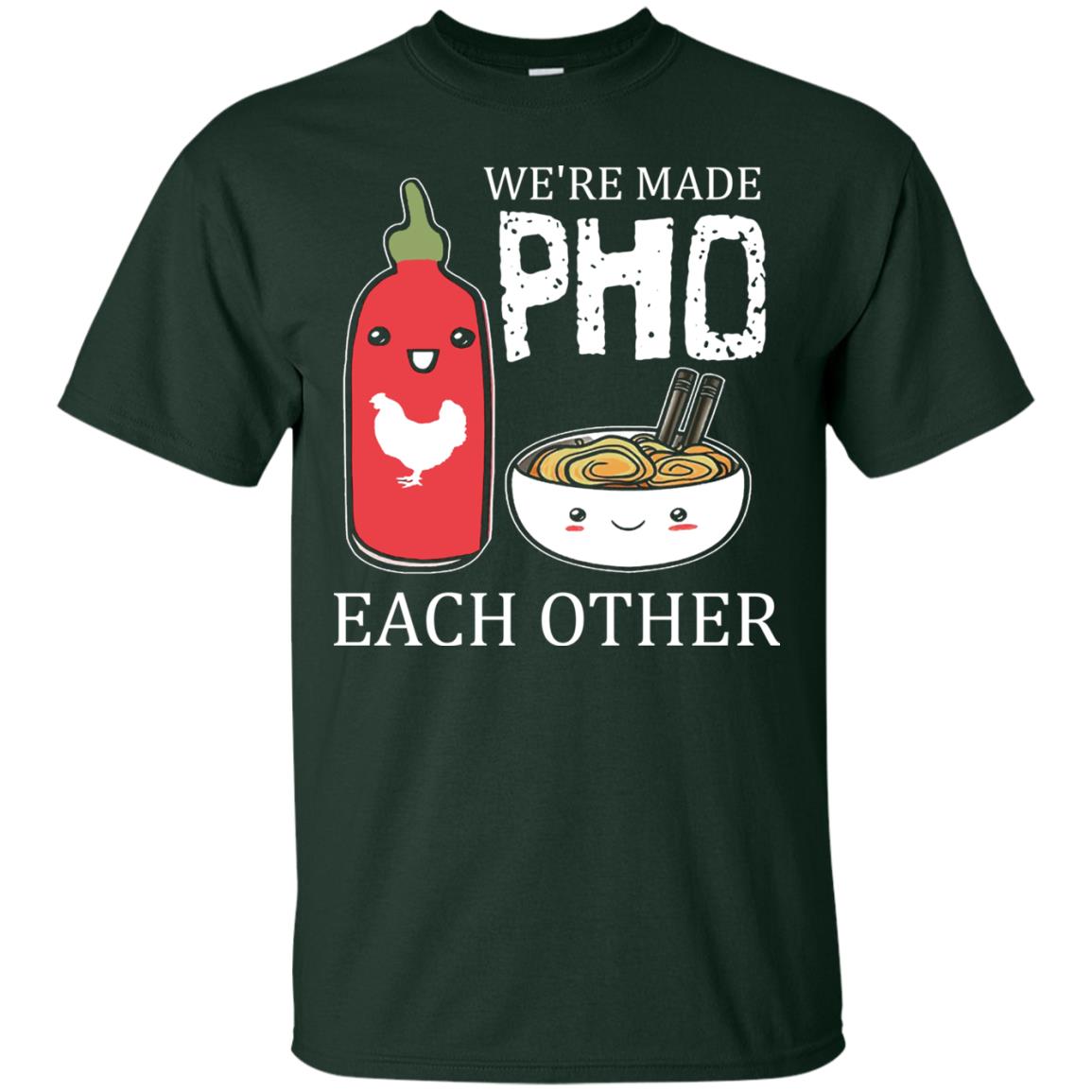 Pho And Sriracha T-shirt We're Made Pho Each Other Forest